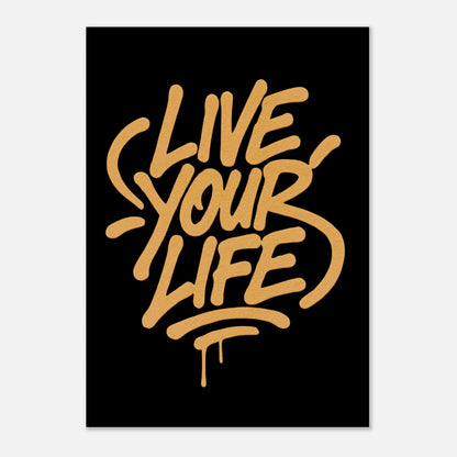 Motivational poster – Live Your Life street art wall decor in gold graffiti lettering