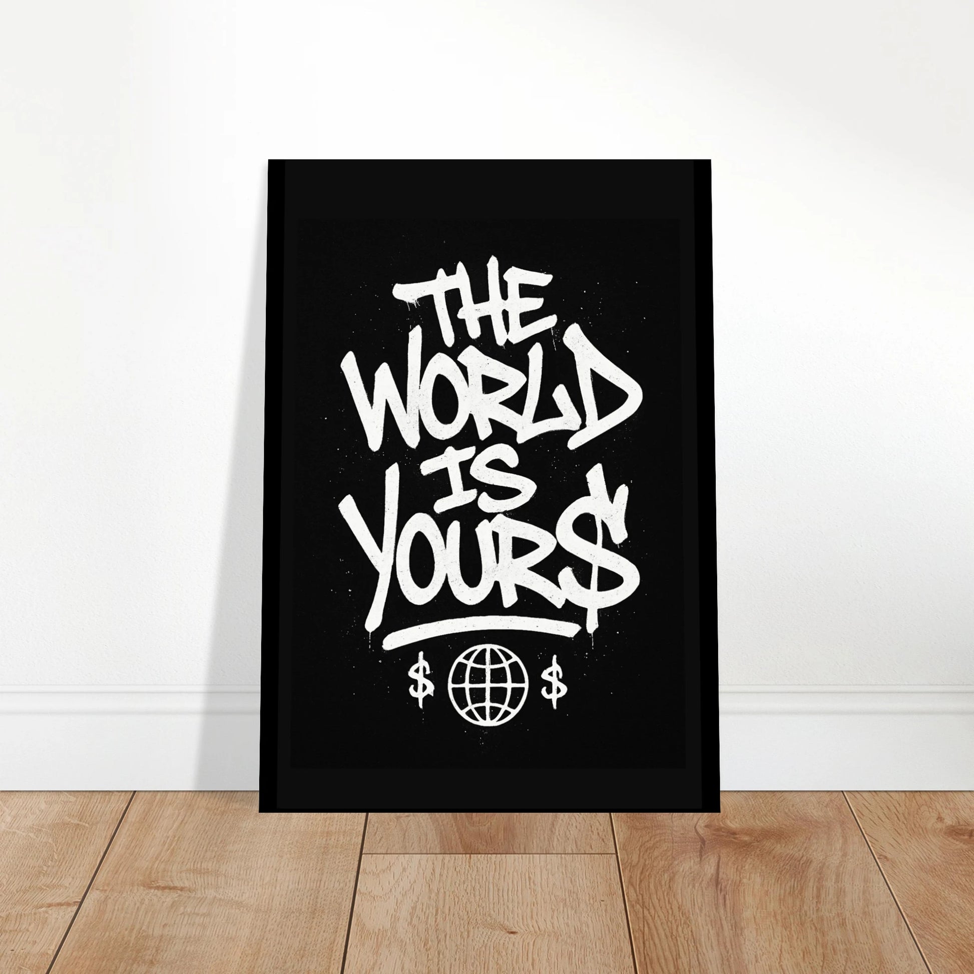 The World Is Yours poster leaning on floor – bold street art motivational wall art design